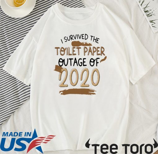 I SURVIVED TOILET PAPPER 2020 OUTAGE OF T-SHIRT