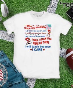 I will teach you in a room I will teach you in a house I will teach you here or there I will teach because I care 2020 T-Shirt
