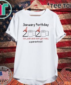 Toilet Paper 2020 January Birthday quarantine the year when shit got real For T-Shirt