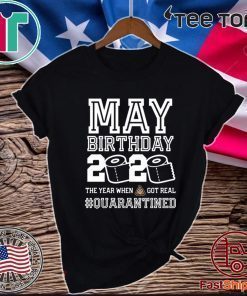May Birthday Quarantine Shirt - Year When Shit Got Real Toilet Paper 2020 T-Shirt - #Quarantine