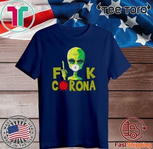 Alien Fuck Corona Covid 19 For T-Shirt