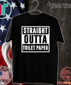 Straight Outta Toilet Paper T Shirt