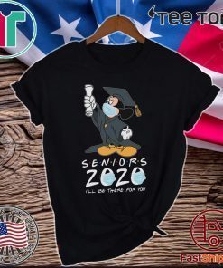 Mickey Seniors 2020 Quarantined Shirt Friends I'll Be There For You 2020 T-Shirt