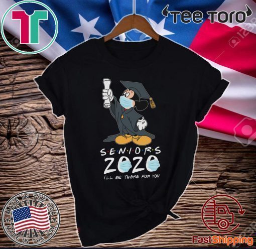 Mickey Seniors 2020 Quarantined Shirt Friends I'll Be There For You 2020 T-Shirt