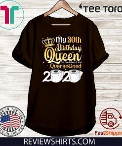 My 30th Birthday Queen The One Where I was Quarantined Birthday Quarantined Toilet Paper 2020 T-Shirt #Quarantined Birthday