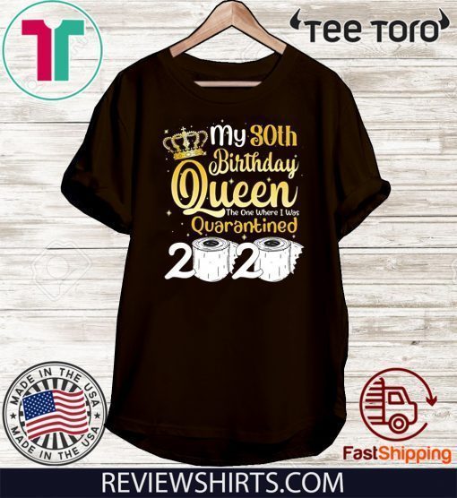 My 30th Birthday Queen The One Where I was Quarantined Birthday Quarantined Toilet Paper 2020 T-Shirt #Quarantined Birthday