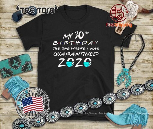 My 30th The One Where I Was Quarantined 2020 Shirt - Toilet Paper #Quarantined Tee Shirt