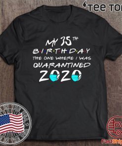My 35th The One Where I Was Quarantined 2020 Toilet Paper Official T-Shirt