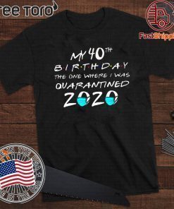 My 40th The One Where I Was Quarantined 2020 Toilet Paper Tee Shirts