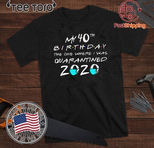My 40th The One Where I Was Quarantined 2020 Toilet Paper Tee Shirts
