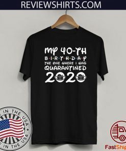 My 40th Birthday Shirt - The One Where I was Quarantined 2020 Shirt - Distancing Social TShirt