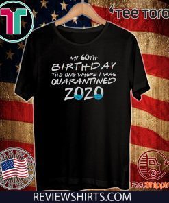 My 60th birthday the one where I was quarantined 2020, 60th Birthday in Quarantined, Funny Class of 2020 Tee Shirts