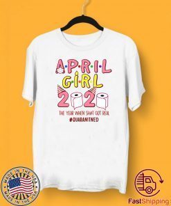 Ninomax 2020 April Girls Birthday The Year When Shot Got Real Quarantined T-Shirt