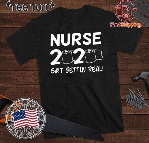 Nurse 2020 Getting Real Shirt - Toilet Paper Quarantine 2020 T-Shirt