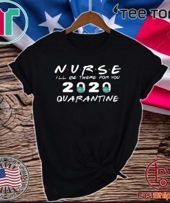 Nurse i’ll be there for you friends Tee Shirts