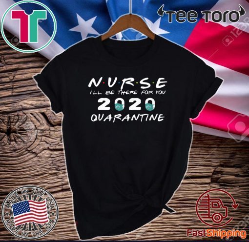 Nurse i’ll be there for you friends Tee Shirts