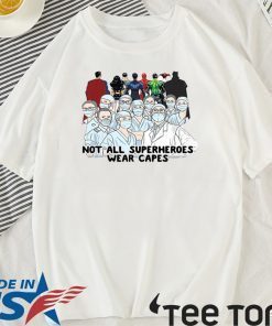 Nurses Not All Superheroes Wear Capes Shirt T-Shirt