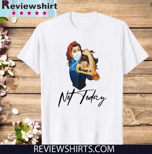 NURSE STRONG TATTOOS NURSE NOT TODAY COVID-19 2020 T-SHIRT