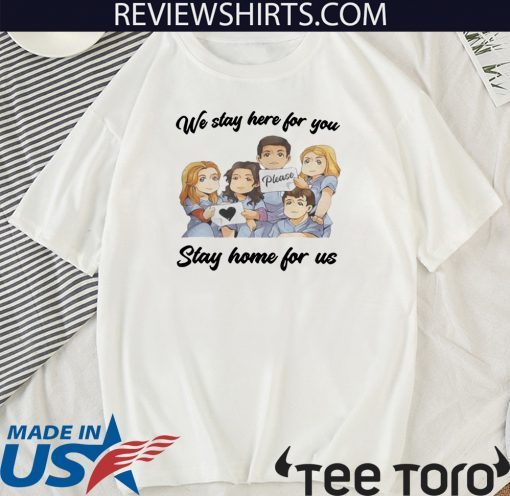 NURSE WE STAY AT WORK FOR YOU YOU STAY AT HOME FOR US COVID-19 SHIRT - LIMITED EDITION