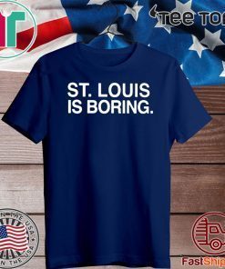 St. Louis is Boring 2020 T-Shirt