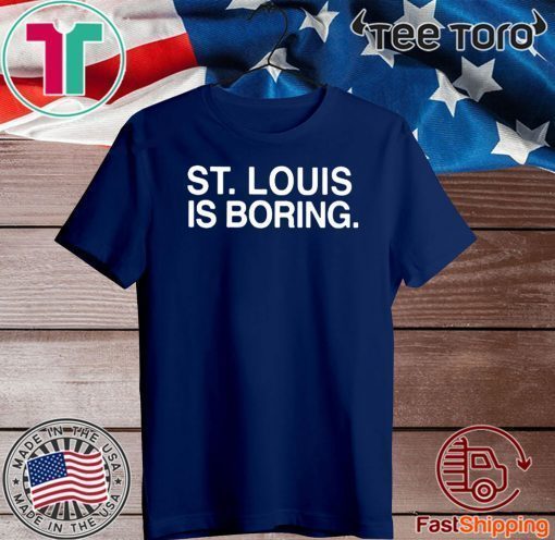 St. Louis is Boring 2020 T-Shirt