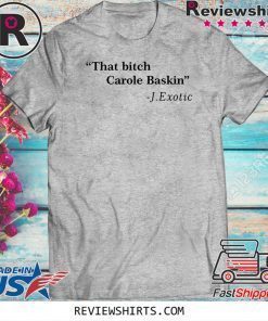 That Bitch Carole Baskin Quote Shirt