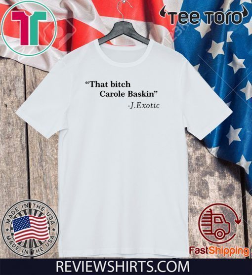 That Bitch Carole Baskin Quote Shirt