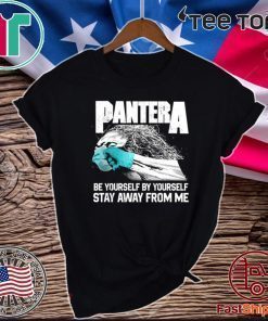 Pantera Covid Be Yourself By Yourself Stay Away From Me Tee Shirts