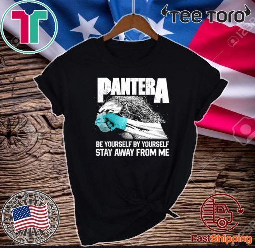 Pantera Covid Be Yourself By Yourself Stay Away From Me Tee Shirts