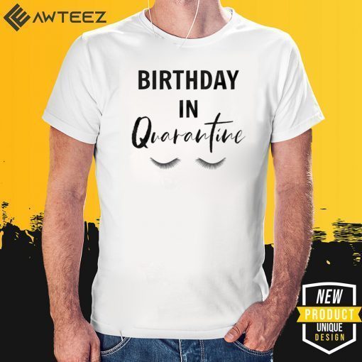 Quarantine Birthday Shirt - Quarantine and Chill Shirt - Social Distancing 2020 T-Shirt