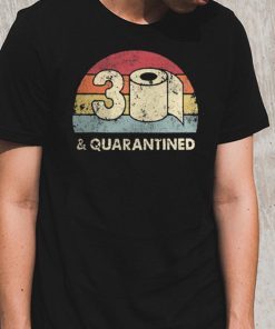 30th Birthday, 30 And Quarantined, Quarantine 2020, Quarantine Birthday Shirt Toilet Paper Quarantine 2020