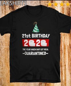 21st Birthday 2020 T-Shirt - The Year When Shit Got Real Shirt21st Birthday 2020 T-Shirt - The Year When Shit Got Real Shirt