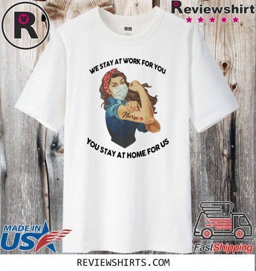 ORIGINAL STRONG WOMAN TATTOOS NURSE WE STAY AT WORK FOR YOU YOU STAY AT HOME FOR US COVID-19 T-SHIRT