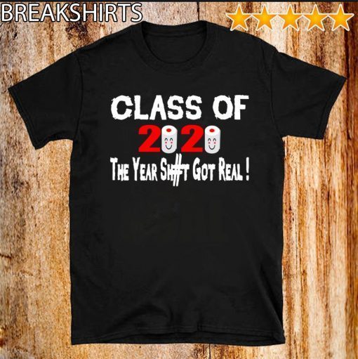 School Class Of 2020 The Year Shit Got Real T-Shirt