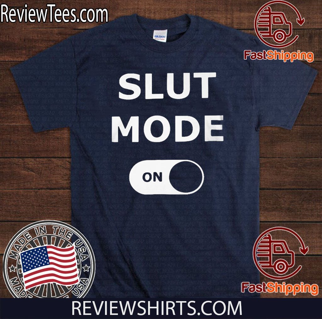 Slut Mode On Tee Shirts Reviewstees 
