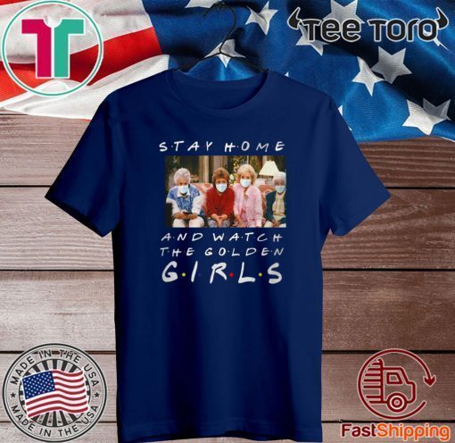 Stay Home And Watch The Golden Girls 2020 T-Shirt