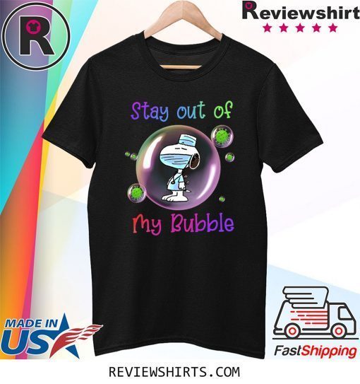 Stay Out of My Bubble Funny Tee Shirt Snoopy Lovers TShirt Quarantined Social Distancing Stay at Home TShirt