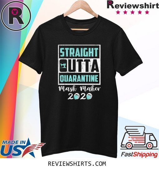 Straight Outta Quarantine Mask Maker 2020 Gift Shirt