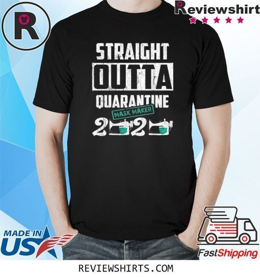 Straight Outta Quarantine Mask Maker 2020 Shirt
