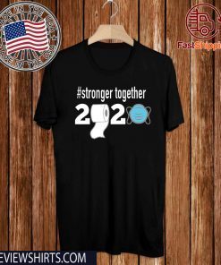 Stronger together Quarantine For T-Shirt