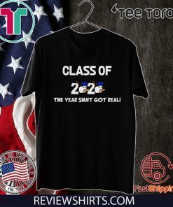 students Class Of 2020 The Year Shit Got Real T-Shirt