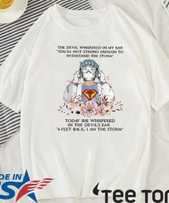 THE DEVIL WHISPERED IN MY EAR YOU’RE NOT STRONG ENOUGH TO WITHSTAND THE STORM NURSE OFFICIAL T-SHIRT