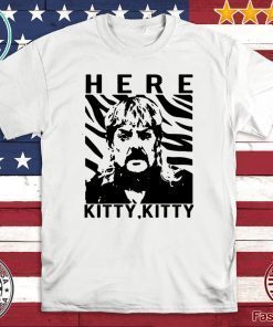 THE TIGER KING JOE EXOTIC HERE KITTY KITTY 2020 T-SHIRT