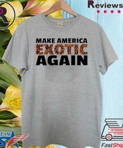 TIGER KING MAKE AMERICA EXOTIC AGAIN OFFICIAL T-SHIRT