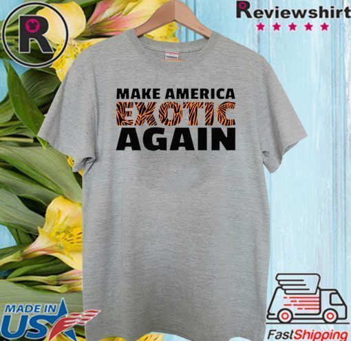 TIGER KING MAKE AMERICA EXOTIC AGAIN OFFICIAL T-SHIRT