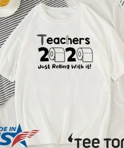 Teachers 2020 Toilet Paper Just Rolling With It Shirts