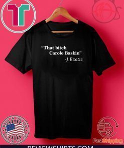 That Bitch 2020 Carole Baskin Quote T-Shirt