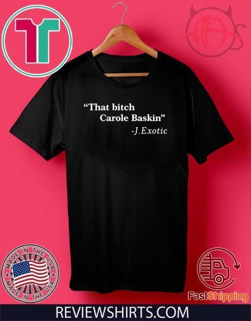 That Bitch 2020 Carole Baskin Quote T-Shirt