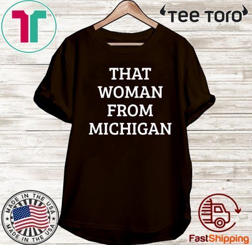 That Woman From Michigan For T-Shirt