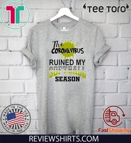 The Coronavirus ruined my softball season Official T-Shirt